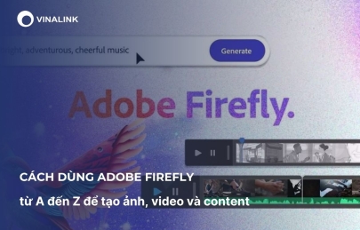 Cách dùng Adobe Firefly từ A đến Z để tạo ảnh, video và content